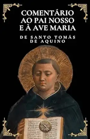 Comentário ao Pai Nosso e à Ave Maria – Santo Tomás  de Aquino