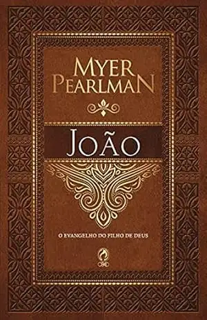 Comentário Bíblico – João: O evangelho do filho de Deus – Myer Pearlman