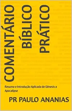 COMENTÁRIO BÍBLICO PRÁTICO COMPLETO: Resumo e Introdução Aplicada de Gênesis a Apocalipse – Pr Paulo  Ananias