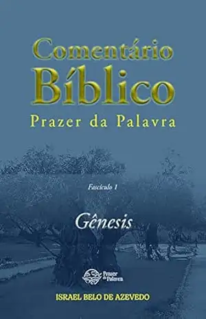 Comentário Bíblico Prazer da Palavra, fascículo 1 — Gênesis (Bíblia de Estudo Prazer da Palavra) – Israel Belo de Azevedo