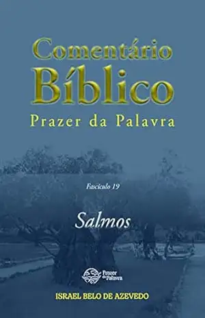 Comentário Bíblico Prazer da Palavra, fascículo 19 — Salmos (Bíblia de Estudo Prazer da Palavra) – Israel Belo de Azevedo