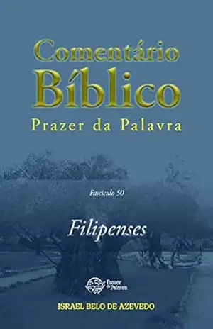 Comentário Bíblico Prazer da Palavra, fascículo 50 — Filipenses (Bíblia de Estudo Prazer da Palavra) – Israel Belo de Azevedo