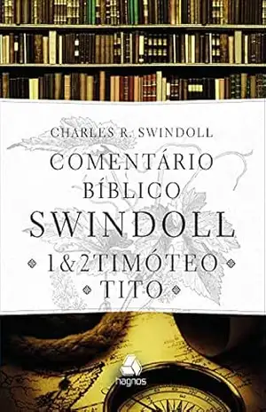 Comentário bíblico Swindoll – 1 & 2 Timóteo e Tito – Charles R. Swindoll