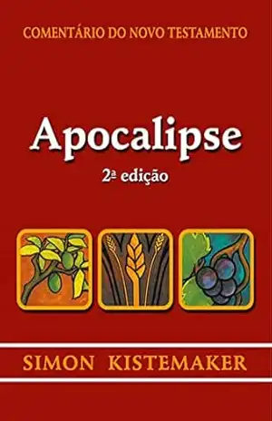 Comentário do Novo Testamento – Apocalipse - Simon Kistemaker Comentário do Novo Testamento – Apocalipse - Simon Kistemaker