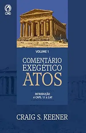 Comentário Exegético Atos – Volume 01: Atos 1.1 até 2.47. – Craig S. Keener