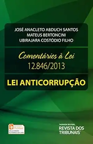 Comentários à lei 12.846/2013: lei anticorrupção – José Anacleto Abduch Santos