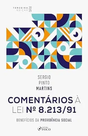 Capa do livro Comentários À Lei Nº 8.213/91: Benefícios da Previdência Social 3ª Ed – 2025 - Sérgio Pinto Martins