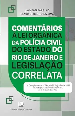 Comentários à Lei Orgânica da Polícia Civil do Estado do Rio de Janeiro e Legislação Correlata - Jayme Berbat Filho Comentários à Lei Orgânica da Polícia Civil do Estado do Rio de Janeiro e Legislação Correlata - Jayme Berbat Filho