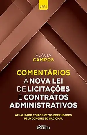 Comentários à nova lei de licitações e contratos administrativos: Atualizado com os vetos derrubados pelo Congresso Nacional – Flávia Campos