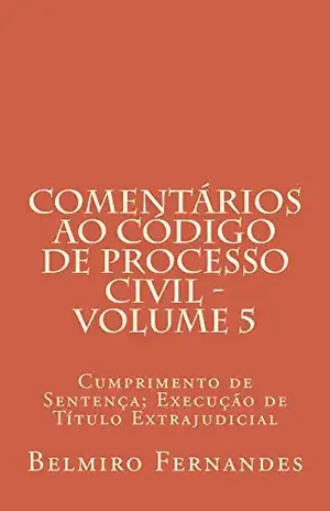Capa do livro Comentários ao Código de Processo Civil – Volume 5: Cumprimento de Sentença; Execução de Título Extrajudicial - Belmiro Fernandes
