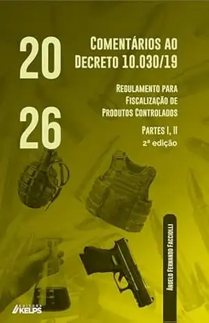 Comentários ao Decreto 10.030/19 – Regulamento para Fiscalização de Produtos Controlados – Ângelo Fernando Facciolli Comentários ao Decreto 10.030/19 – Regulamento para Fiscalização de Produtos Controlados – Ângelo Fernando Facciolli