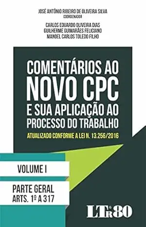 Comentários ao Novo CPC e sua Aplicação ao Processo do Trabalho - Antônio Ribeiro de Oliveira Silva Comentários ao Novo CPC e sua Aplicação ao Processo do Trabalho - Antônio Ribeiro de Oliveira Silva