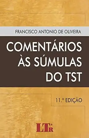 Comentários às Súmulas do TST – Francisco Antonio de. Oliveira