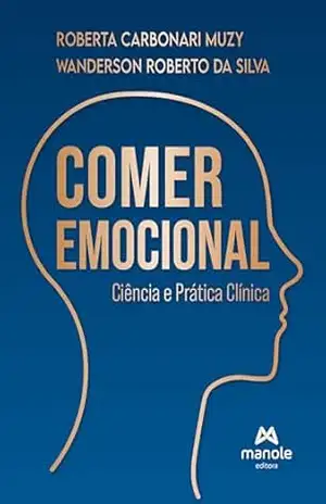 Comer emocional: ciência e prática clínica – Roberta Carbonari Muzy Comer emocional: ciência e prática clínica – Roberta Carbonari Muzy