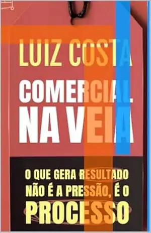 Comercial na veia: O que gera resultado não é a pressão, é o processo. – Luiz Costa