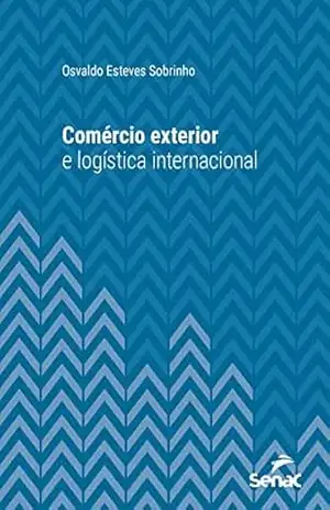 Comércio exterior e logística internacional (Série Universitária) - Osvaldo Esteves Sobrinho