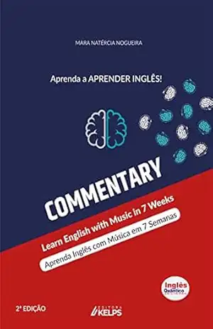 COMMENTARY: Aprenda Inglês com Música em 7 Semanas ~ Learn English with Music in 7 Weeks - Mara Natércia Nogueira COMMENTARY: Aprenda Inglês com Música em 7 Semanas ~ Learn English with Music in 7 Weeks - Mara Natércia Nogueira