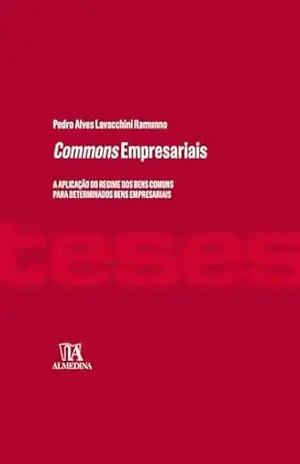 Commons empresariais: a aplicação do regime dos bens comuns para determinados bens empresariais (Teses) – Pedro Alves Lavacchini Ramunno