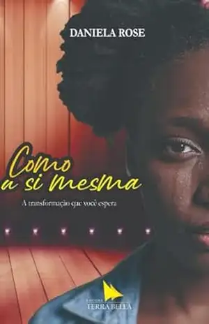 Como A Si Mesma: A Transformação que você espera. – Daniela Rose