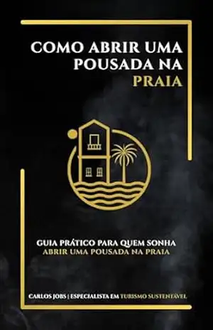 Como abrir uma pousada na praia – Carlos Jobs