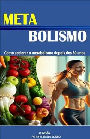 Como Acelerar o Metabolismo Depois dos 30 Anos: Metabolismo acelerado - Patrik Alberto Como Acelerar o Metabolismo Depois dos 30 Anos: Metabolismo acelerado - Patrik Alberto