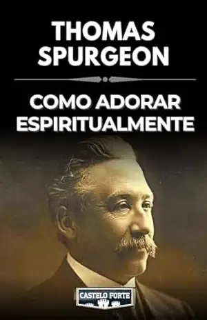 Como Adorar Espiritualmente – Thomas Spurgeon