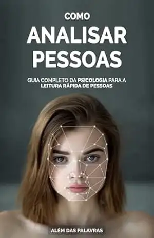 COMO ANALISAR PESSOAS: Como Ler Pessoas, Decifrar a Linguagem Corporal e Influenciar Comportamentos com Técnicas da Psicologia Moderna - André Navarro PhD COMO ANALISAR PESSOAS: Como Ler Pessoas, Decifrar a Linguagem Corporal e Influenciar Comportamentos com Técnicas da Psicologia Moderna - André Navarro PhD