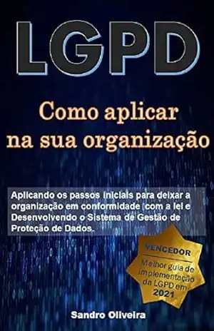 Como aplicar a LGPD em sua organização (O passo a passo da LGPD) – Sandro Oliveira