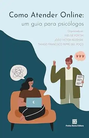Como Atender Online: Um Guia para Psicólogos – Ivelise Fortim Como Atender Online: Um Guia para Psicólogos – Ivelise Fortim