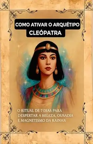 Capa do livro Como Ativar o ÁRQUETIPO CLEÓPATRA: Um ritual secreto de 7 dias que desperta o poder feminino oculto e transforma sua energia por 3 meses - Mary  Aguiar