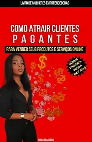COMO ATRAIR CLIENTES PAGANTES: para Vender Produtos e Serviços online - Suelen Faustino COMO ATRAIR CLIENTES PAGANTES: para Vender Produtos e Serviços online - Suelen Faustino