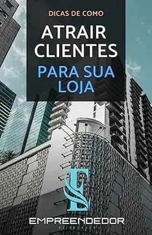 Como Atrair Clientes Para sua Loja - Leander Marques Como Atrair Clientes Para sua Loja - Leander Marques