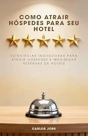 Como atrair hóspedes para seu hotel – Carlos Jobs