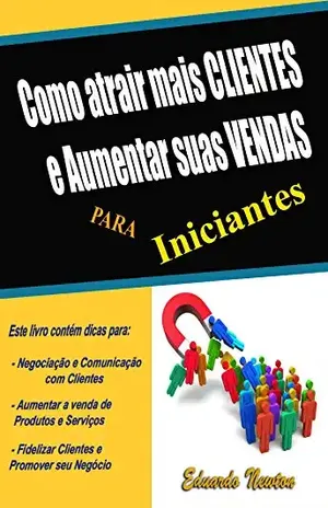 Capa do livro Como atrair Mais CLIENTESe aumentar suas VENDAS: para Iniciantes - Eduardo Newton