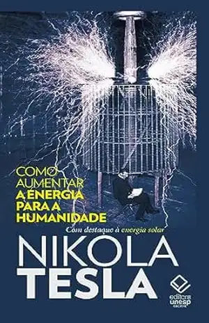 Como aumentar a energia para a humanidade: Com destaque à energia solar – Nikola Tesla Como aumentar a energia para a humanidade: Com destaque à energia solar – Nikola Tesla