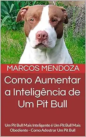 Baixar Como Aumentar a Inteligência de Um Pit Bull: Um Pit Bull Mais Inteligente é Um Pit Bull Mais Obediente – Como Adestrar Um Pit Bull pdf, epub, mobi, eBook