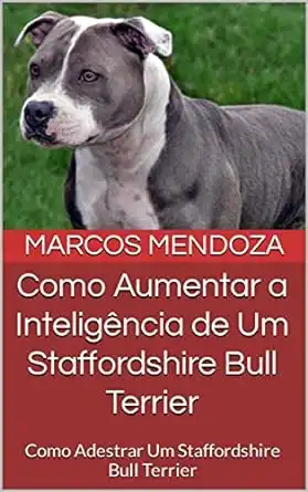 Baixar Como Aumentar a Inteligência de Um Staffordshire Bull Terrier: Como Adestrar Um Staffordshire Bull Terrier pdf, epub, mobi, eBook