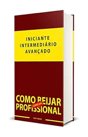 Como Beijar Como Um Profissional: Como Beijar Bem Passo a Passo – Papy Moor Como Beijar Como Um Profissional: Como Beijar Bem Passo a Passo – Papy Moor