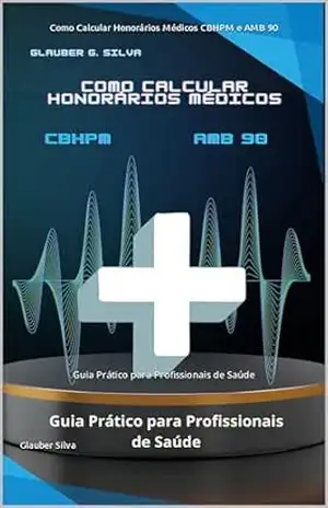 Capa do livro Como Calcular Honorários Médicos CBHPM e AMB 90: Guia Prático para Profissionais de Saúde - Glauber Silva