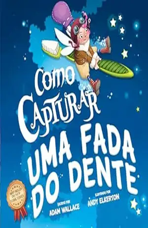 Como Capturar Uma Fada do Dente – Adam  Wallace