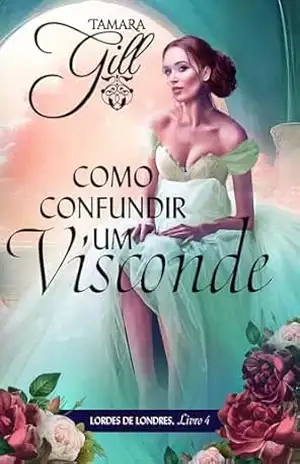 Como Confundir um Visconde (Lordes de Londres Livro 4) – Tamara Gill