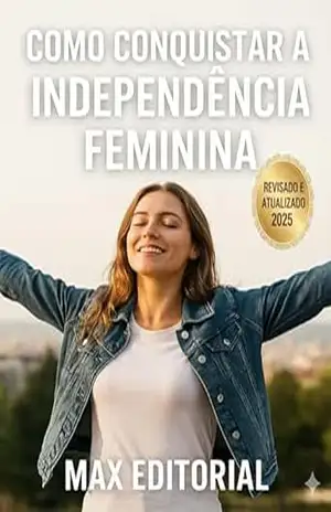 Como Conquistar a Independência Feminina – MAX EDITORIAL