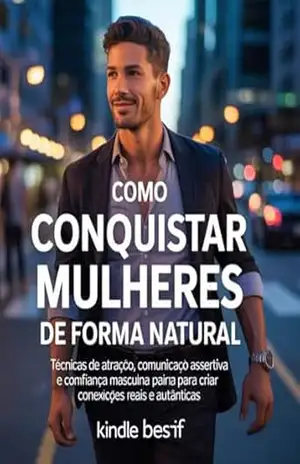 Capa do livro Como Conquistar Mulheres de Forma Natural: Técnicas de Atração, Comunicação Assertiva e Confiança Masculina para Criar Conexões Reais e Autênticas - Leonardo Matos