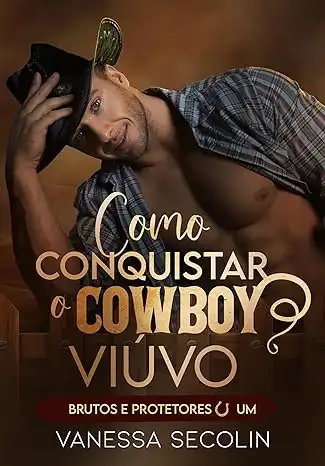 Baixar Como Conquistar o Cowboy Viúvo: Brutos e Protetores – livro 1 pdf, epub, mobi, eBook