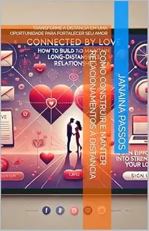 COMO CONSTRUIR E MANTER RELACIONAMENTOS À DISTÂNCIA: TRANSFORME A DISTÂNCIA EM UMA OPORTUNIDADE PARA FORTALECER SEU AMOR - JANAINA PASSOS COMO CONSTRUIR E MANTER RELACIONAMENTOS À DISTÂNCIA: TRANSFORME A DISTÂNCIA EM UMA OPORTUNIDADE PARA FORTALECER SEU AMOR - JANAINA PASSOS