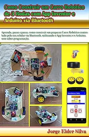 Como Construir um Carro Robótico de 3 Rodas com App Inventor e Ar–duino via Bluetooth – Jorge Eider Silva