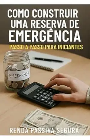 Como construir uma reserva de emergência: passo a passo para Iniciantes – Renda Passiva Segura Edições Digitais