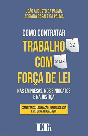 Capa do livro Como Contratar Trabalho com Força de Lei nas Empresas, nos Sindicatos e na Justiça - João Augusto da Palma