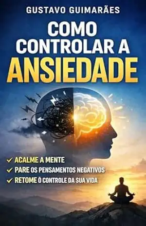 COMO CONTROLAR A ANSIEDADE – GUSTAVO GUIMARAES