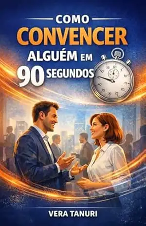 Capa do livro Como convencer alguém em 90 segundos - Vera Tanuri